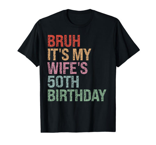 Bruh It's My Wife's 50th Birthday Queen 50 Year Old Funny T-Shirt