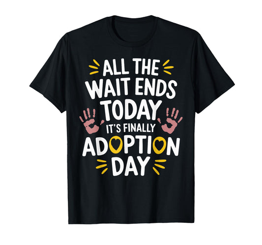 All The Wait Ends Today It's Finally Adoption Day T-Shirt