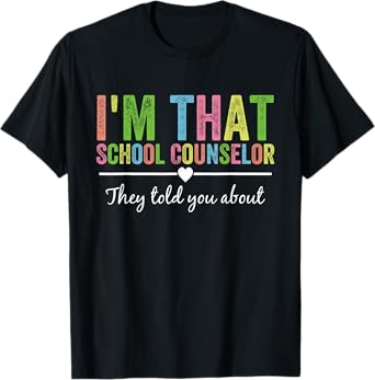I’m That School Counselor They Told You About Back to School T-Shirt