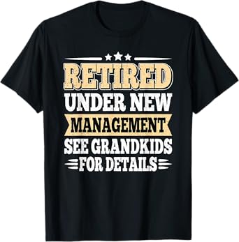 Retired Under New Management See Grandkids Retirement Men T-Shirt