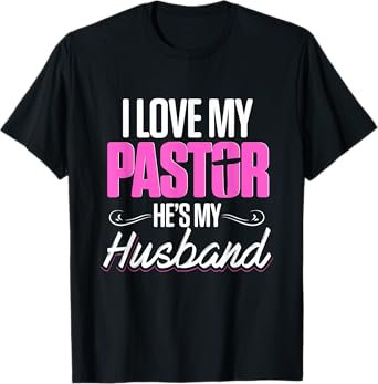 Funny Preachers Christian I Love My Pastor He's My Husband T-Shirt