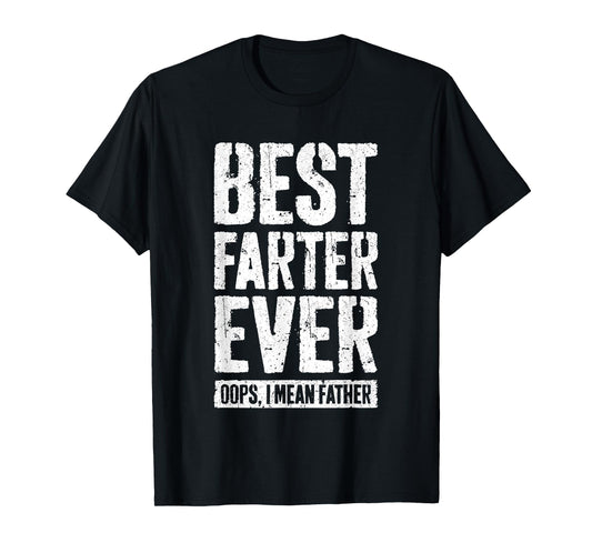 Best Farter Ever Oops I Mean Father Shirt Men Fathers Day T-Shirt