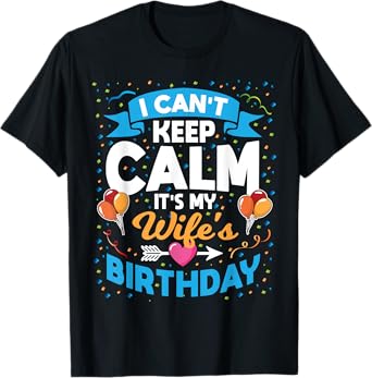 I Can't Keep Calm It's My Wife Birthday T-Shirt