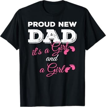 Proud New Dad it's a Girl and Girl T-Shirt Twin Girls Daddy T-Shirt