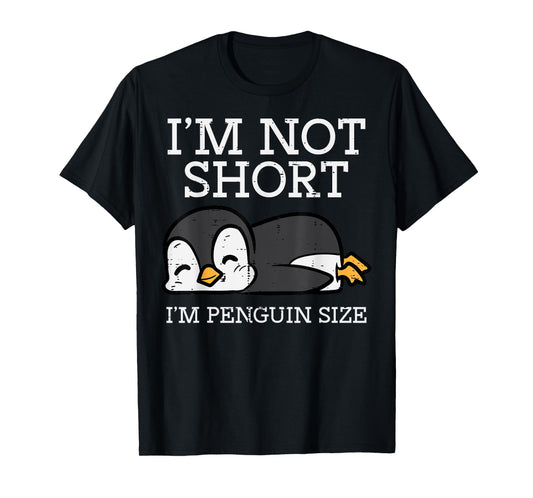 Im Not Short Penguin Size Funny Height Joke Women Kids Men T-Shirt