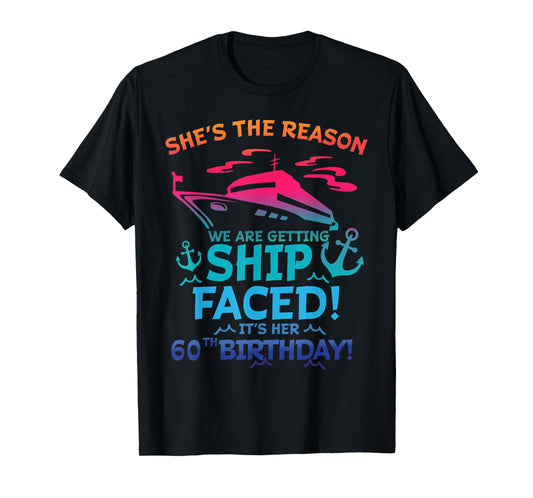 The Reason We Are Getting Ship Faced It's My 60th Birthday T-Shirt