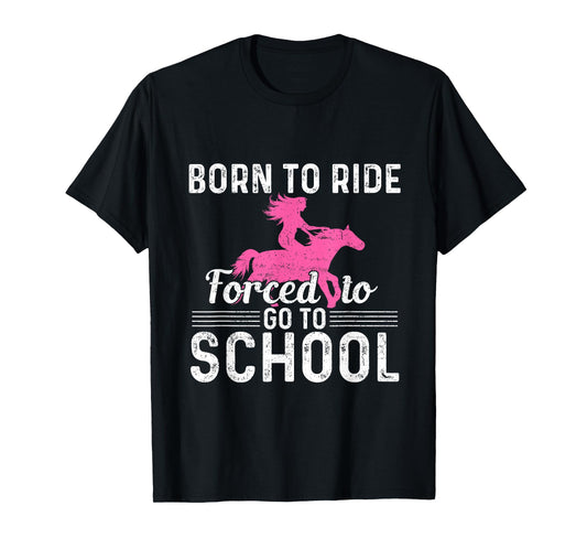Born Ride Horse Forced To Go To School Funny Barrel Racing T-Shirt