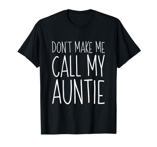 Don't Make Me Call My Auntie Shirt Funny Kids Boy Girl T-Shirt