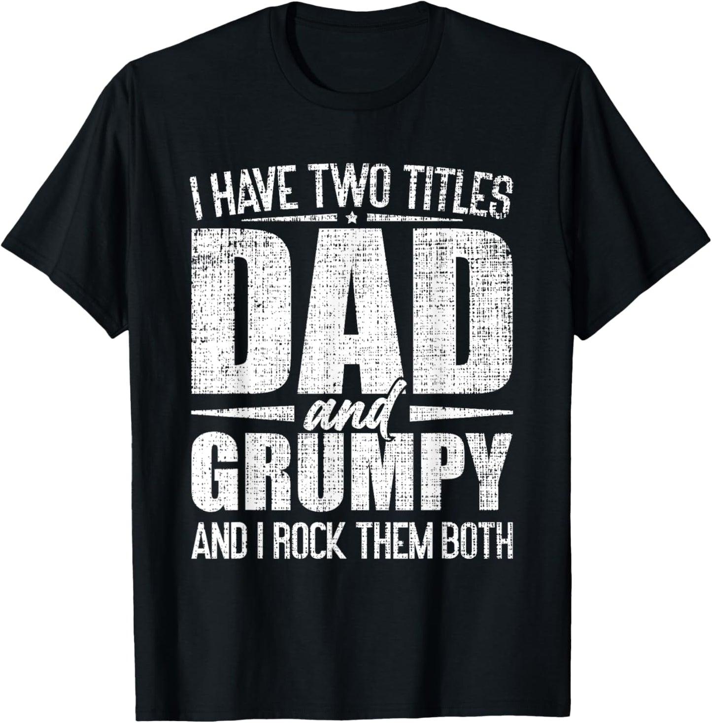 I Have Two Titles Dad And Grumpy Father's Day Grumpy T-Shirt