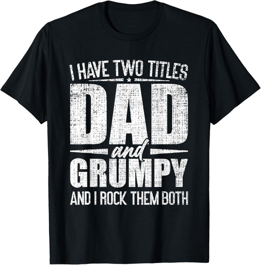 I Have Two Titles Dad And Grumpy Father's Day Grumpy T-Shirt