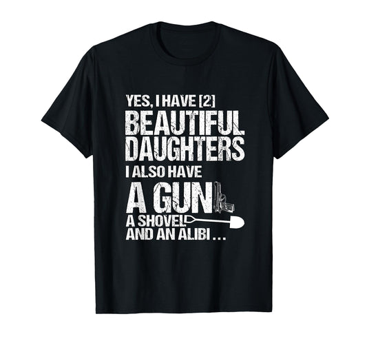 Yes I Have 2 Beautiful Daughters Father Dad Sarcastic Jokes T-Shirt