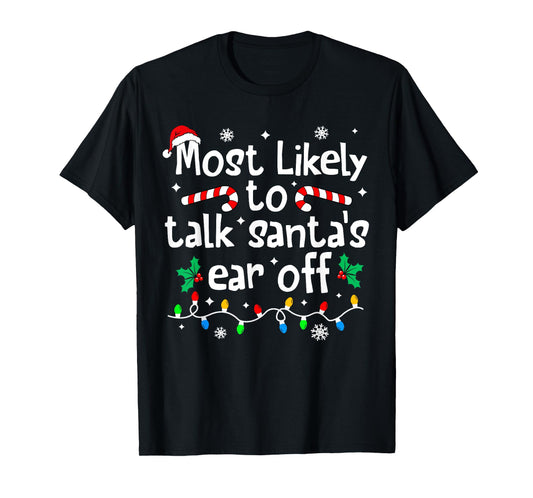 Most Likely to Talk Santa's Ear Off Christmas Matching Funny T-Shirt