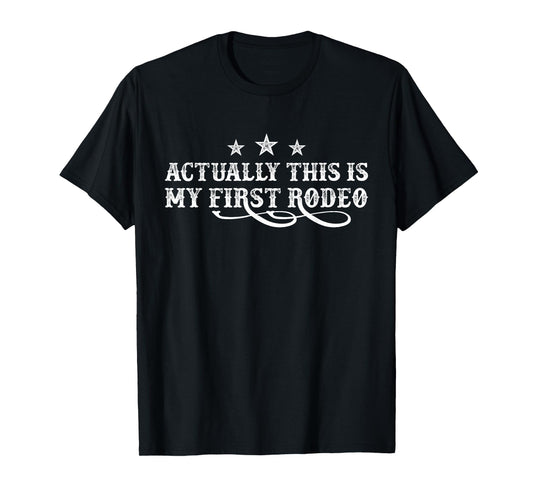 Actually This Is My First Rodeo T-Shirt