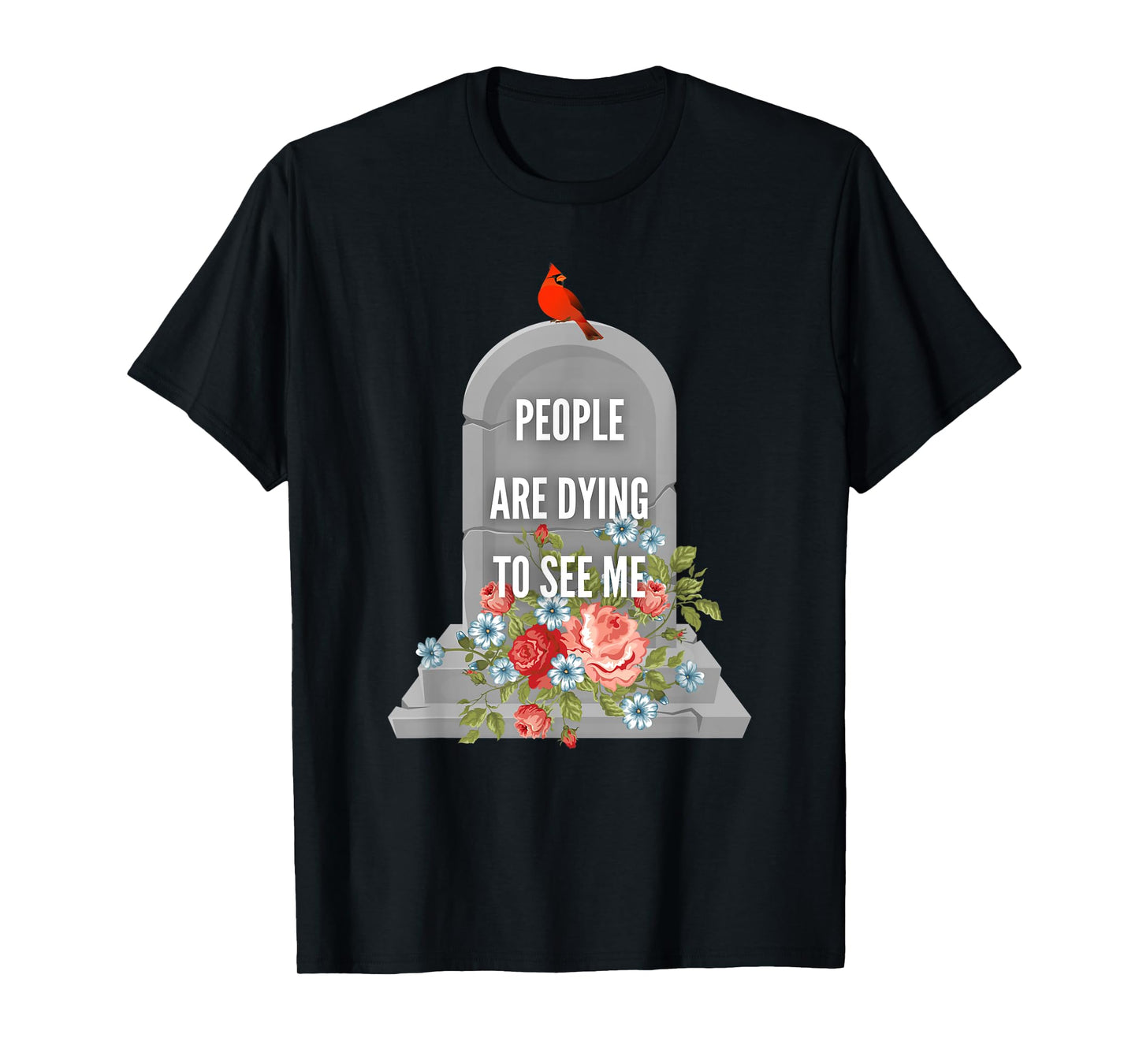 People are Dying to See Me Cardinal Funeral Director T-Shirt