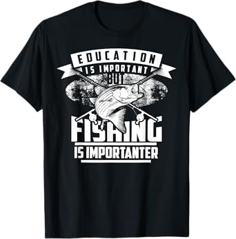 Education Is Important But Fishing Is Importanter Shirt Gift T-Shirt