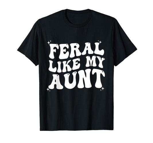 Feral Like My Aunt T-Shirt