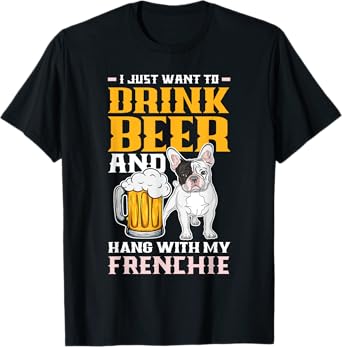 Drink Beer & Hang With My Frenchie Funny French Bulldog Dad T-Shirt for Men Women