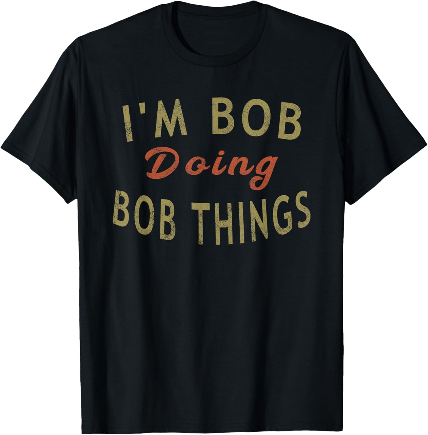 I'm Bob Doing Bob Things Funny Saying Gift Holiday T-Shirt