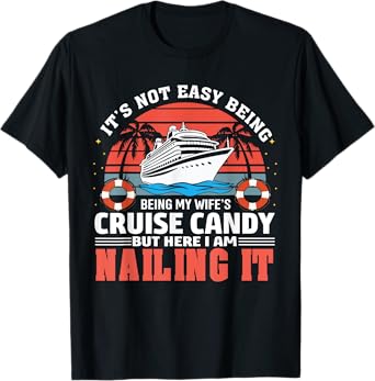 It's Not Easy Being My Wife's Cruise Candy Husband Cruise T-Shirt