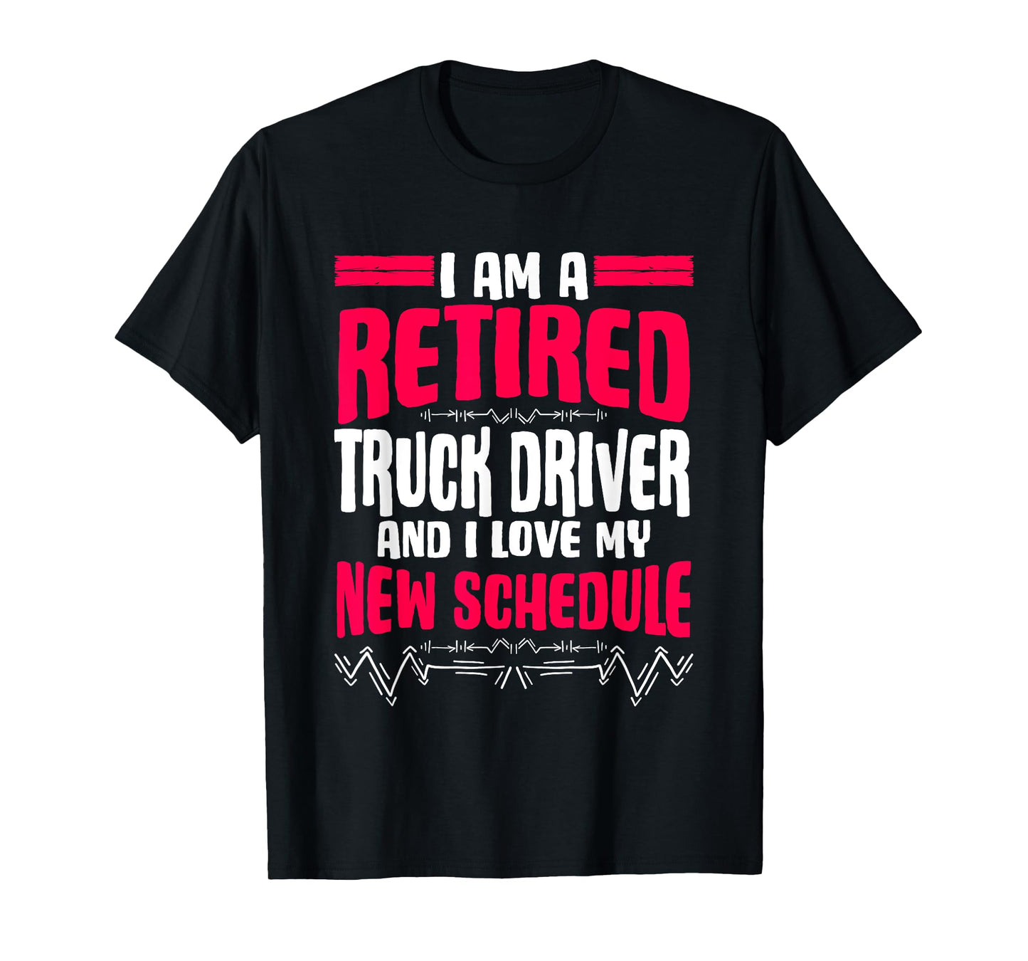 Retirement I'm A Retired Truck Driver T-Shirt