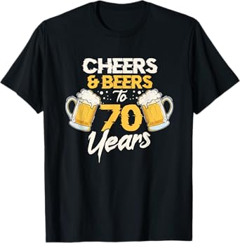 Cheers & Beers To 70 Years 70th Birthday Seventy Anniversary T-Shirt