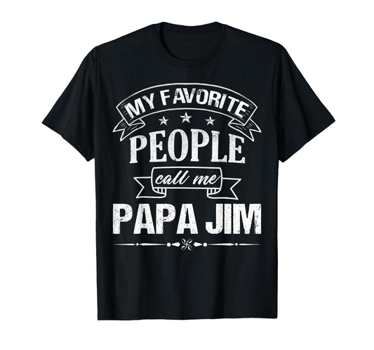 Mens My Favorite People Call Me PAPA JIM Funny Father's Day T-Shirt