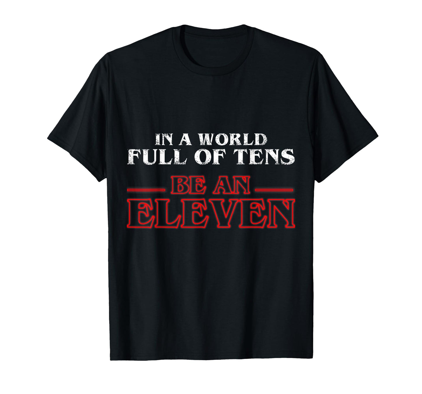 In A World Full Of Tens Be An Eleven T-Shirt T-Shirt