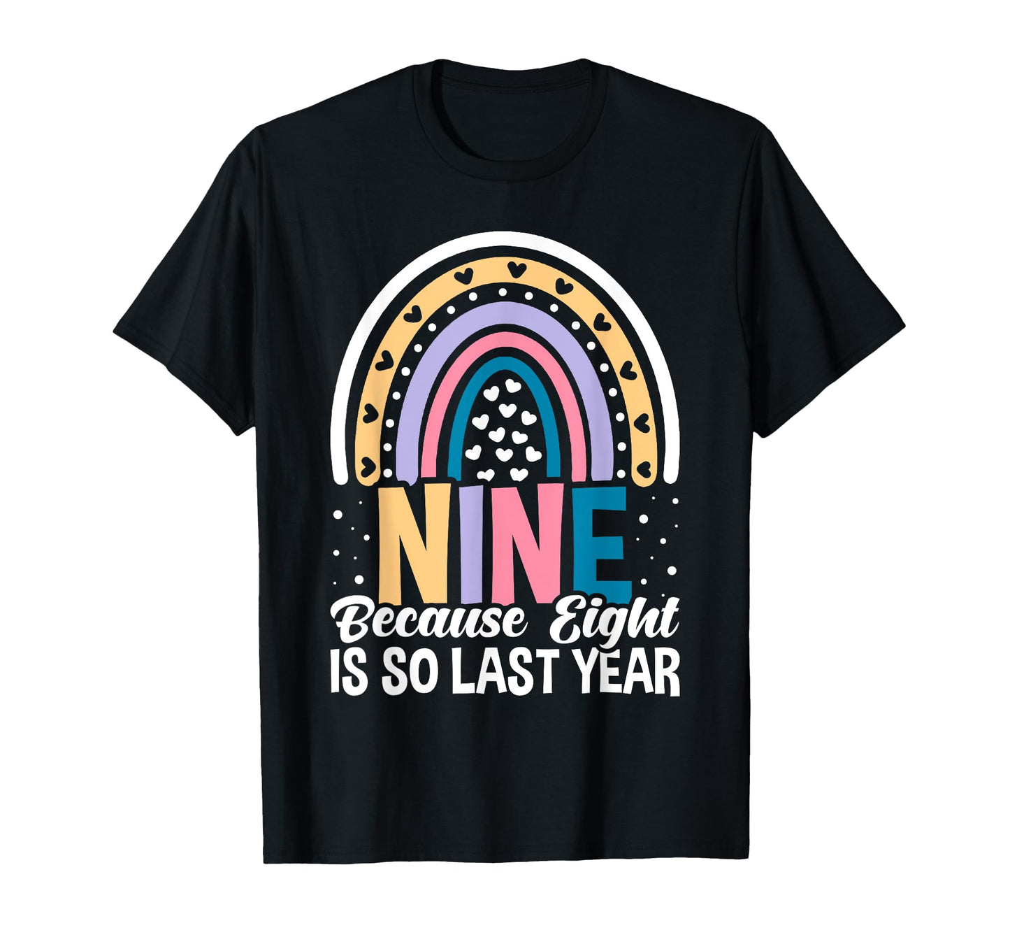 Nine Because Eight Is So Last Year 9 Birthday Rainbow T-Shirt