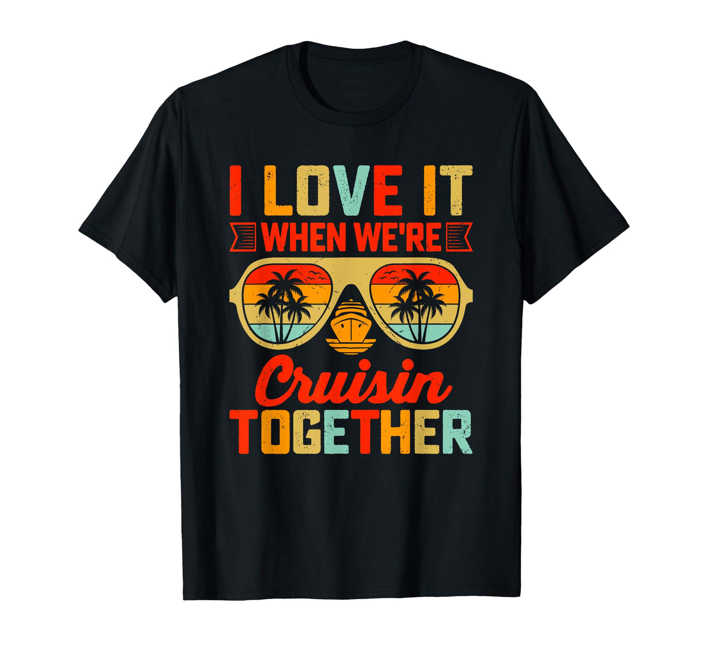 I Love It When We’re Cruisin Together, Matching Cruise T-Shirt