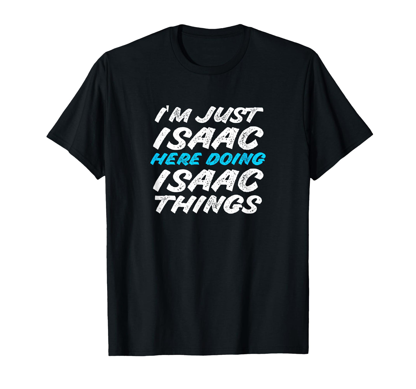 I'm Just Isaac Here Doing Isaac Things Funny Name T-Shirt