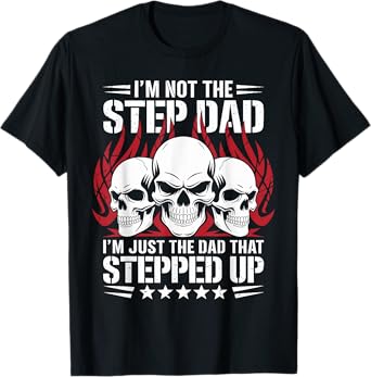 I'm Not The Stepdad I'm The Dad That Stepped Up Father’s Day T-Shirt