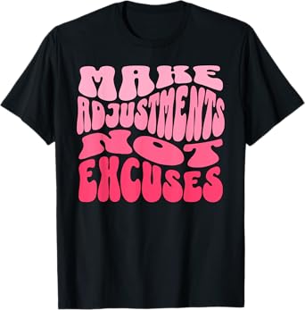Make Adjustments Not Excuses Motivational Quotes T-Shirt