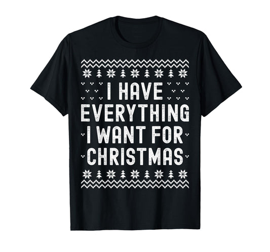 I Have Everything I Want for Christmas Its Me Im Everything T-Shirt