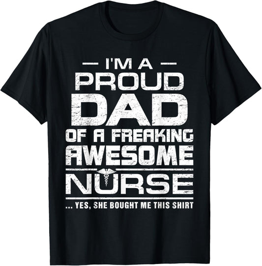 I'm A Proud Dad Of A Freaking Awesome Nurse Funny For Father T-Shirt
