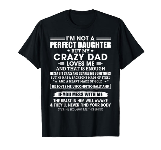 I'm Not A Perfect Daughter Crazy Dad Loves Me Mess With Me T-Shirt