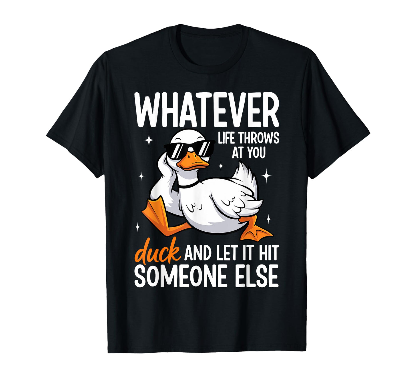 Whatevers Life Throws at You Duck Let It Hit Someone Else T-Shirt