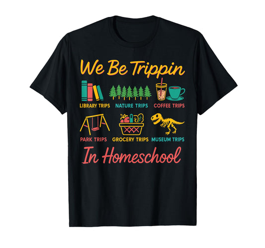 We Be Tripin Traveling New Homeschooler Dad Mom Homeschool T-Shirt