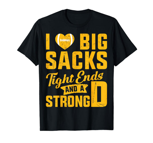 I Love Big Sacks Tight Ends And Strong D Football Saying T-Shirt