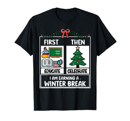 First Educate Then Celebrate Christmas Teacher Winter Break T-Shirt