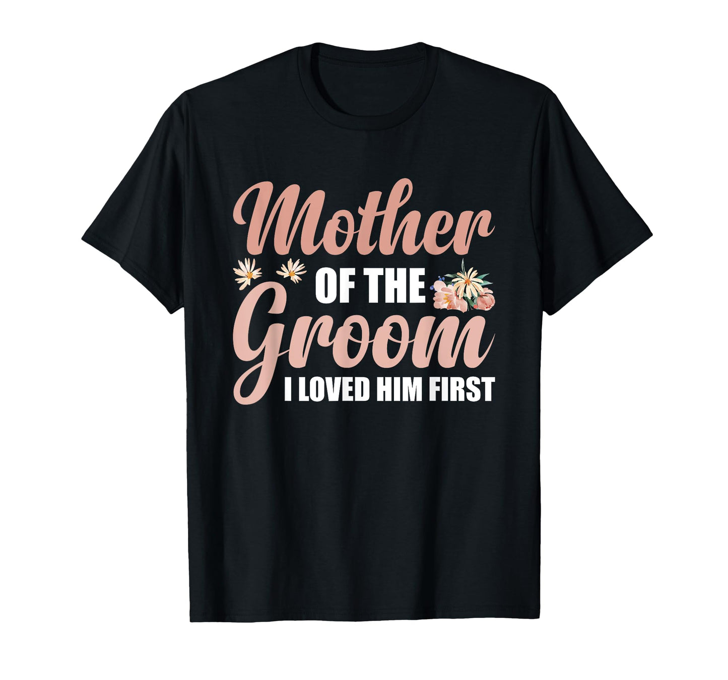 Mother Of The Groom I Loved Him First T-Shirt