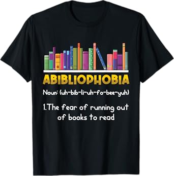 Abibliophobia Fear Of Running Out Of Books Read Funny Book T-Shirt