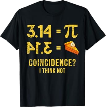 Pi 3 14 = Pie Coincidence ? I Think Not Math Pun T-Shirt
