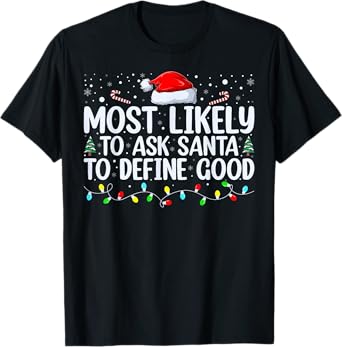 Most Likely To Ask Santa To Define Good Christmas Matching T-Shirt