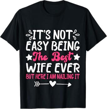 It's Not Easy Being The Best Wife Ever But Here I Am Nailing T-Shirt