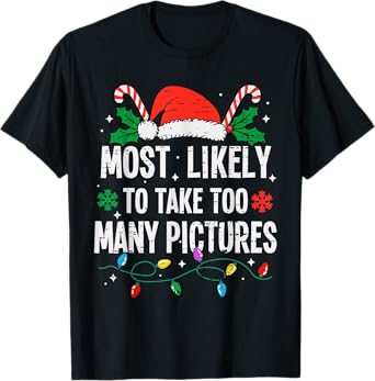 Funny Most Likely Family Christmas Pajama Outfit Most Likely To Take Too Many Pictures Christmas Funny Xmas T-Shirt