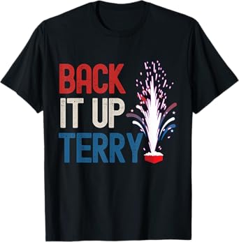 Back it up Terry Shirt 4th of July Funny Back it up Terry T-Shirt