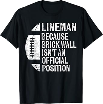 Lineman Because Brick Wall Isn't Official Position Football T-Shirt