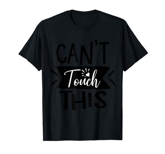 Can't Touch This T-Shirt