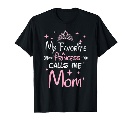 My Favorite Princess Calls Me Mom Mom Daughter Funny T-Shirt