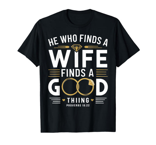 He Who Finds A Wife Finds A Good Thing Tee For Husband Wife T-Shirt